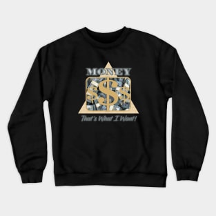 Money That's What I Want Crewneck Sweatshirt